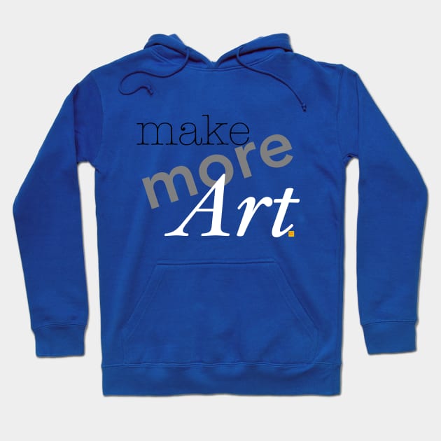 Make more art Hoodie by ElsieCast